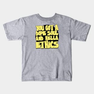 You got a dope soul and hella ethics Kids T-Shirt